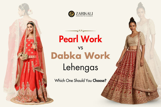 Pearl Work vs. Dabka Work Lehengas